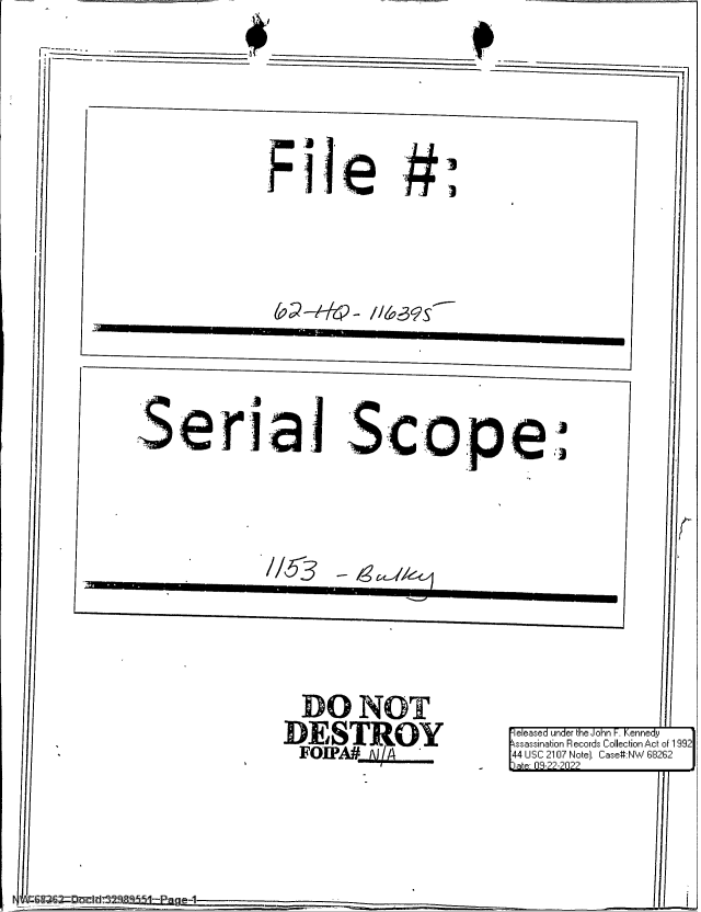 handle is hein.jfk/jfkarch80578 and id is 1 raw text is: p_______________
p.                -
I   - -i

File #

2'.erial Scope

DO NOT
DESTROY
FOIA#4A

jeleased under the John I-. KennedyJ
ssairaion R ecords Collection Act of 1
144 USC 2107 Note]. Case#:NW 68262

ID at: 09-2-202

___  _________     e-1-

,,

992J

i
,


