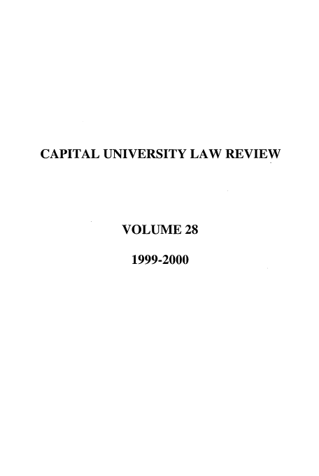 handle is hein.journals/capulr28 and id is 1 raw text is: CAPITAL UNIVERSITY LAW REVIEW
VOLUME 28
1999-2000



