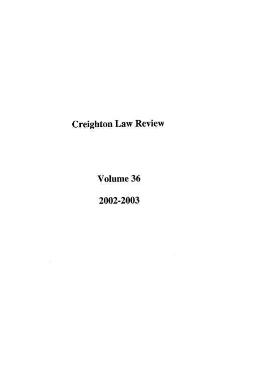 handle is hein.journals/creigh36 and id is 1 raw text is: Creighton Law Review
Volume 36
2002-2003


