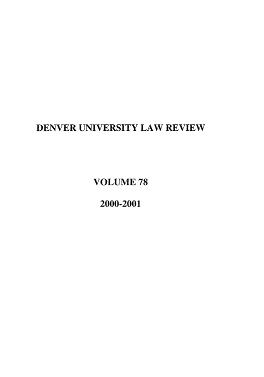 handle is hein.journals/denlr78 and id is 1 raw text is: DENVER UNIVERSITY LAW REVIEW
VOLUME 78
2000-2001


