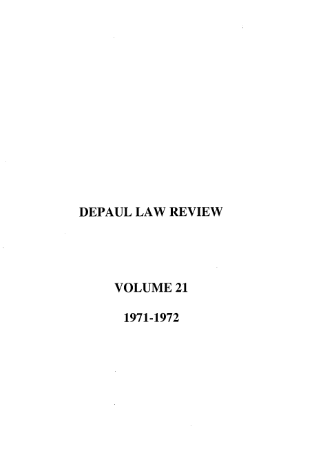 handle is hein.journals/deplr21 and id is 1 raw text is: DEPAUL LAW REVIEW
VOLUME 21
1971-1972


