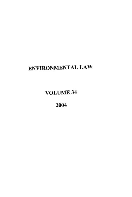 handle is hein.journals/envlnw34 and id is 1 raw text is: ENVIRONMENTAL LAW
VOLUME 34
2004


