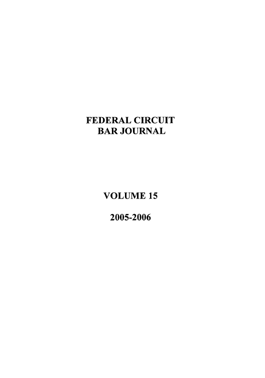 handle is hein.journals/fedcb15 and id is 1 raw text is: FEDERAL CIRCUIT
BAR JOURNAL
VOLUME 15
2005-2006


