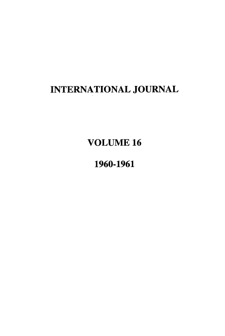 handle is hein.journals/intj16 and id is 1 raw text is: INTERNATIONAL JOURNAL
VOLUME 16
1960-1961


