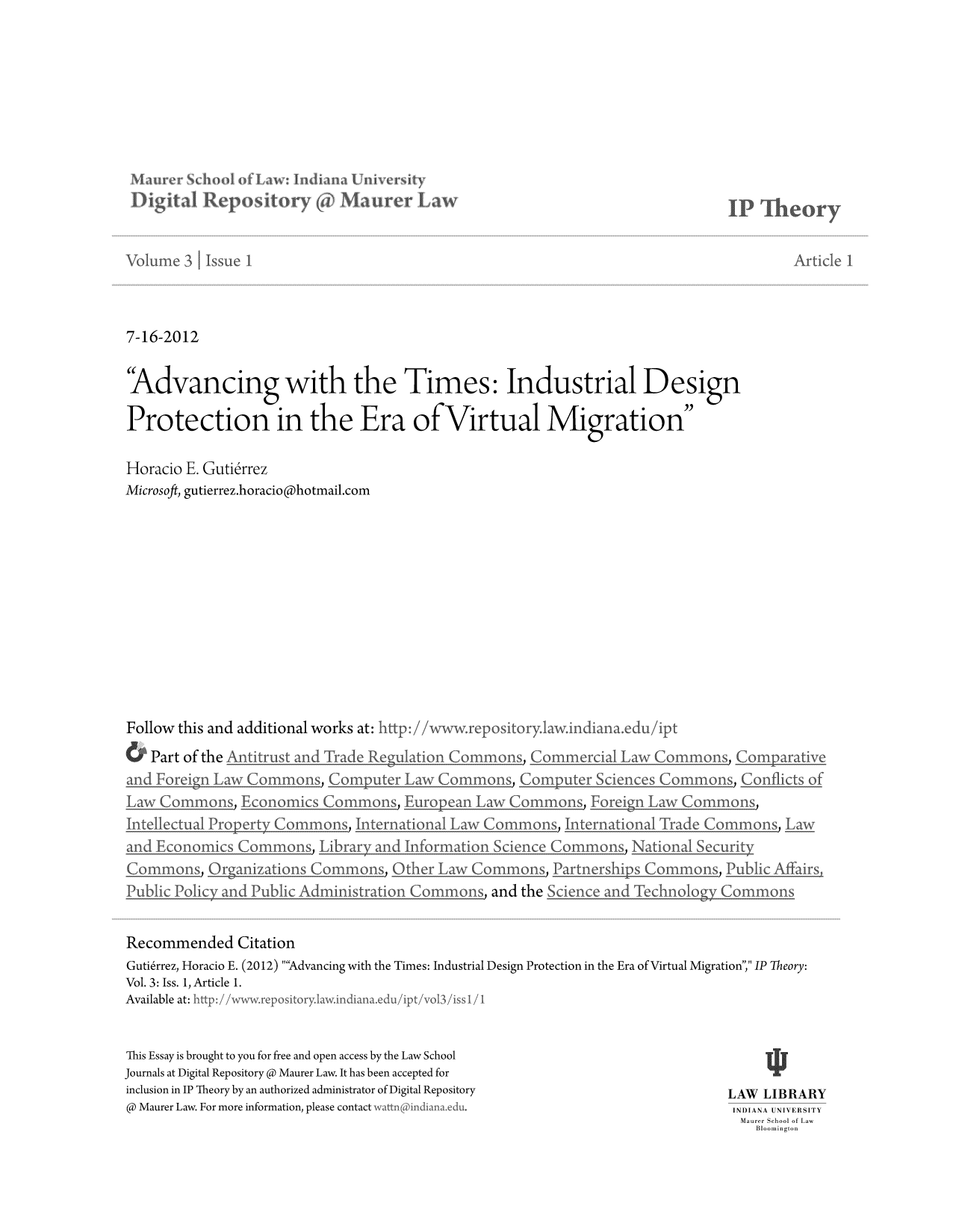 handle is hein.journals/ipthey3 and id is 1 raw text is: ï»¿7-16-2012
'Advancing with the Times: Industrial Design
Protection in the Era of Virtual Migration
Horacio E. Gutidrrez
Microsoft, gutierrez.horaciophotmail.com
Follow this and additional works at:trdpt
Part of the AntrC                             ere a'Law Common ,

S

?i

J

ts)-

, and the

JS).

Recommended Citation
Gutierrez, Horacio E. (2012) Advancing with the Times: Industrial Design Protection in the Era of Virtual Migration, IP Theory:
Vol. 3:Iss. 1, Article 1.
Available at: htto/wwro      I  w.indiana.edu/it

This Essay is brought to you for free and open access by the Law School
Journals at Digital Repository @ Maurer Law. It has been accepted for
inclusion in IP Theory by an authorized administrator of Digital Repository
@ Maurer Law. For more information, please contact wattn-indianaedu.

LAW LIBRARY
INDIANA UNIVERSITY
Maurer School of Law
Bloomington


