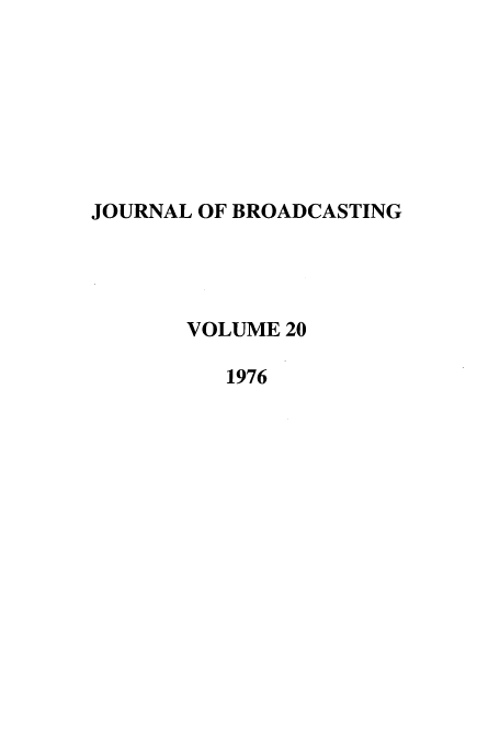 handle is hein.journals/jbem20 and id is 1 raw text is: JOURNAL OF BROADCASTING
VOLUME 20
1976


