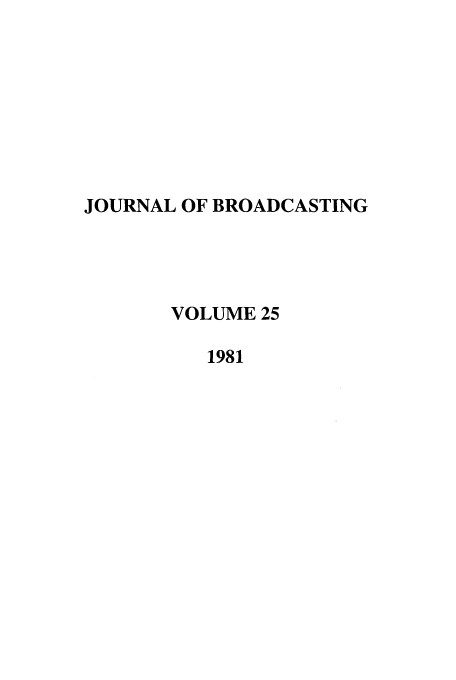handle is hein.journals/jbem25 and id is 1 raw text is: JOURNAL OF BROADCASTING
VOLUME 25
1981


