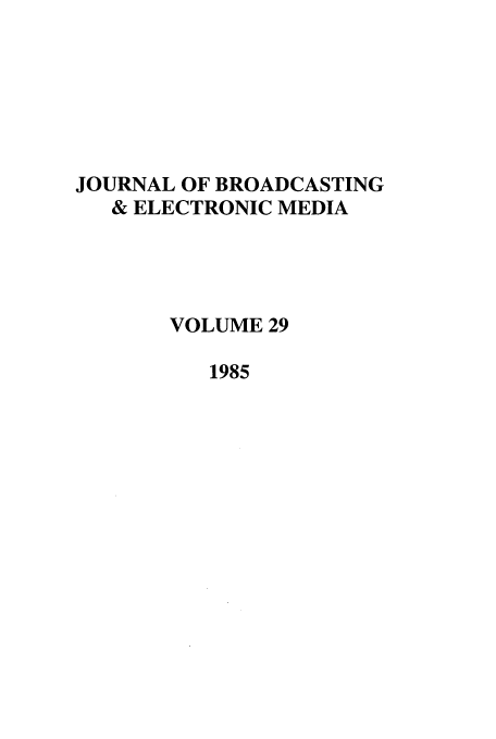handle is hein.journals/jbem29 and id is 1 raw text is: JOURNAL OF BROADCASTING
& ELECTRONIC MEDIA
VOLUME 29
1985


