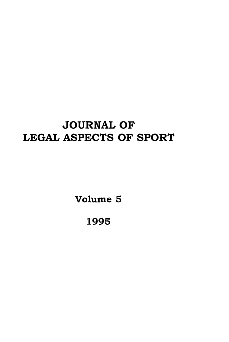 handle is hein.journals/jlas5 and id is 1 raw text is: JOURNAL OF
LEGAL ASPECTS OF SPORT
Volume 5
1995


