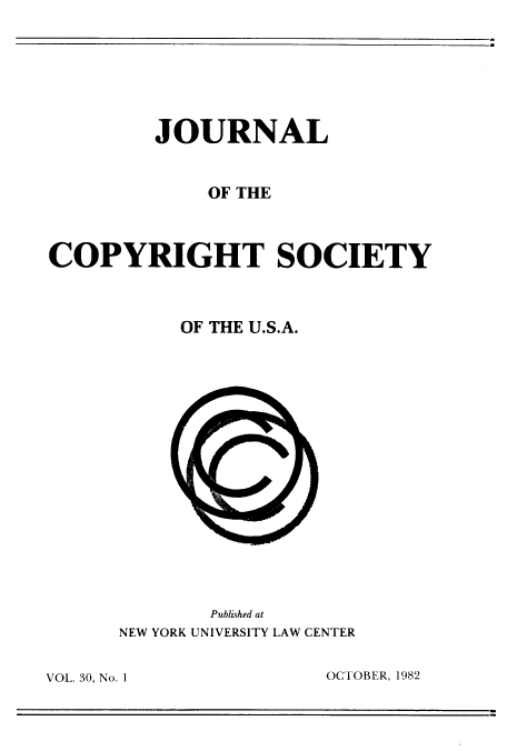 handle is hein.journals/jocoso30 and id is 1 raw text is: JOURNAL
OF THE
COPYRIGHT SOCIETY
OF THE U.S.A.

Published at
NEW YORK UNIVERSITY LAW CENTER

OCTOBER, 1982

VOL. 30, No. 1I


