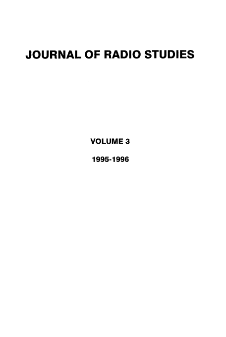 handle is hein.journals/jradstud3 and id is 1 raw text is: JOURNAL OF RADIO STUDIES
VOLUME 3
1995-1996


