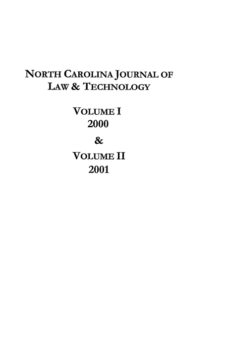 handle is hein.journals/ncjl1 and id is 1 raw text is: NORTH CAROLINA JOURNAL OF
LAw & TECHNOLOGY
VOLUMEI
2000
&
VOLUME II
2001


