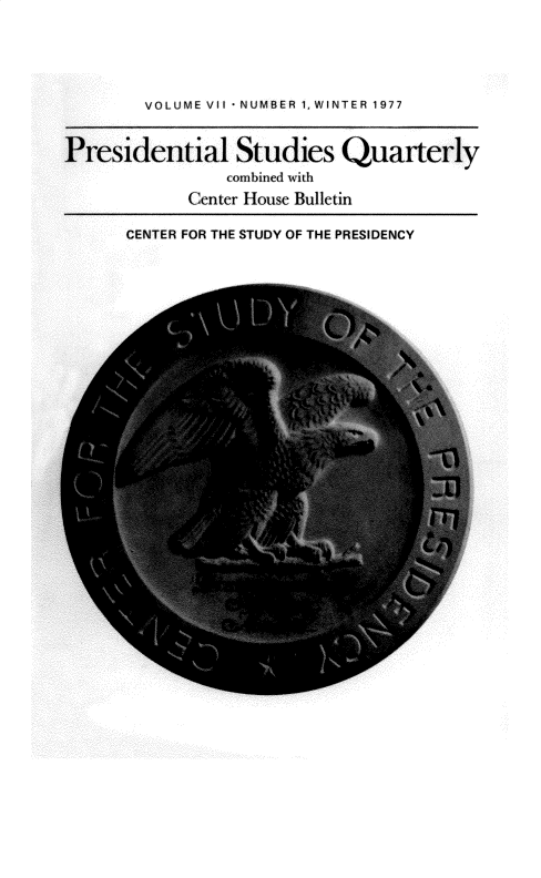 handle is hein.journals/pstlssqty7 and id is 1 raw text is: 





      VOLUME VII - NUMBER 1, WINTER 1977



residential Studies Quarterly
              comlibined with
          Center House Bulletin

    CENTER FOR THE STUDY OF THE PRESIDENCY


