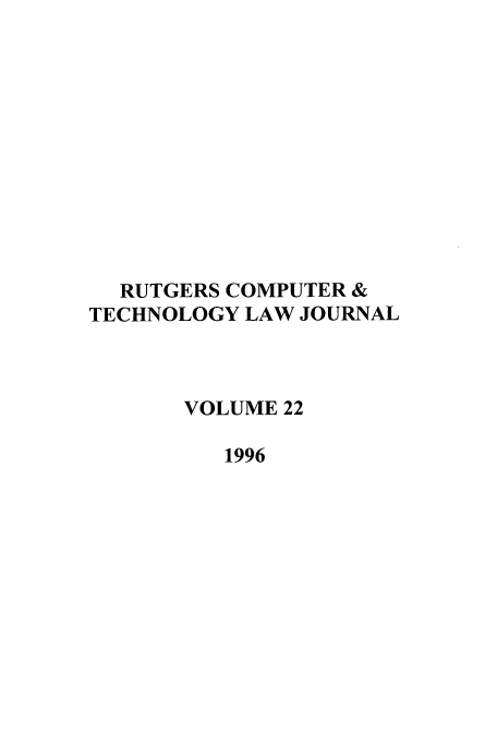 handle is hein.journals/rutcomt22 and id is 1 raw text is: RUTGERS COMPUTER &
TECHNOLOGY LAW JOURNAL
VOLUME 22
1996


