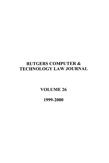 handle is hein.journals/rutcomt26 and id is 1 raw text is: RUTGERS COMPUTER &
TECHNOLOGY LAW JOURNAL
VOLUME 26
1999-2000


