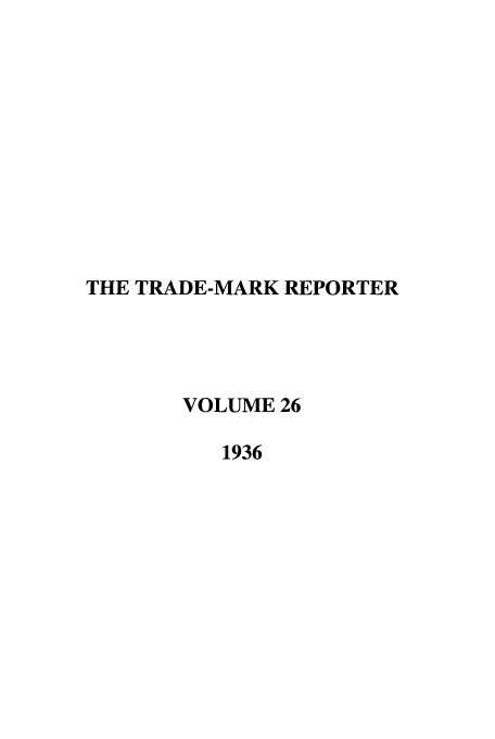 handle is hein.journals/thetmr26 and id is 1 raw text is: THE TRADE-MARK REPORTER
VOLUME 26
1936


