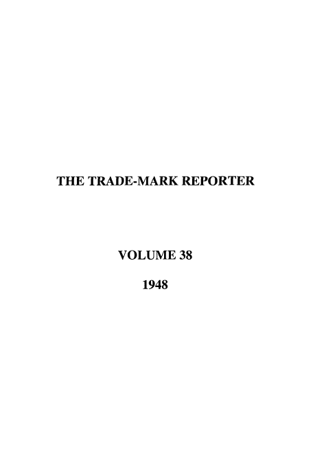 handle is hein.journals/thetmr38 and id is 1 raw text is: THE TRADE-MARK REPORTER
VOLUME 38
1948


