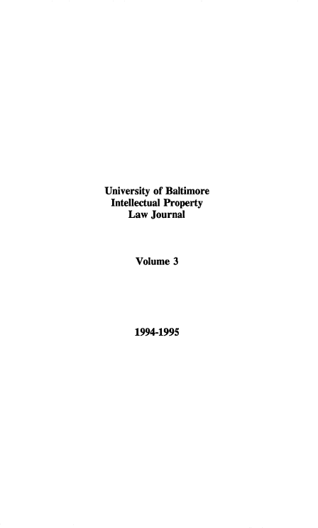 handle is hein.journals/ubip3 and id is 1 raw text is: University of Baltimore
Intellectual Property
Law Journal
Volume 3
1994-1995


