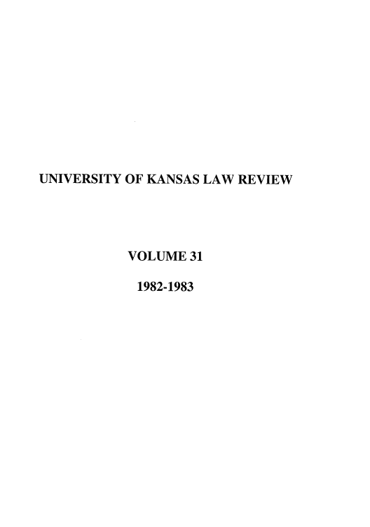handle is hein.journals/ukalr31 and id is 1 raw text is: UNIVERSITY OF KANSAS LAW REVIEW
VOLUME 31
1982-1983


