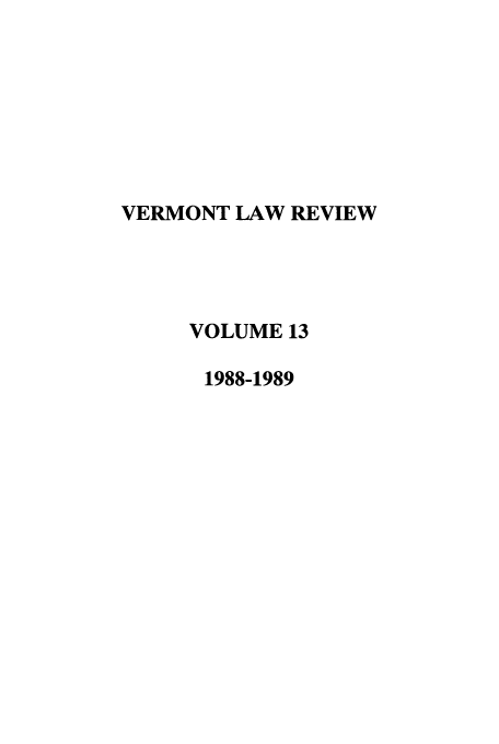 handle is hein.journals/vlr13 and id is 1 raw text is: VERMONT LAW REVIEW
VOLUME 13
1988-1989



