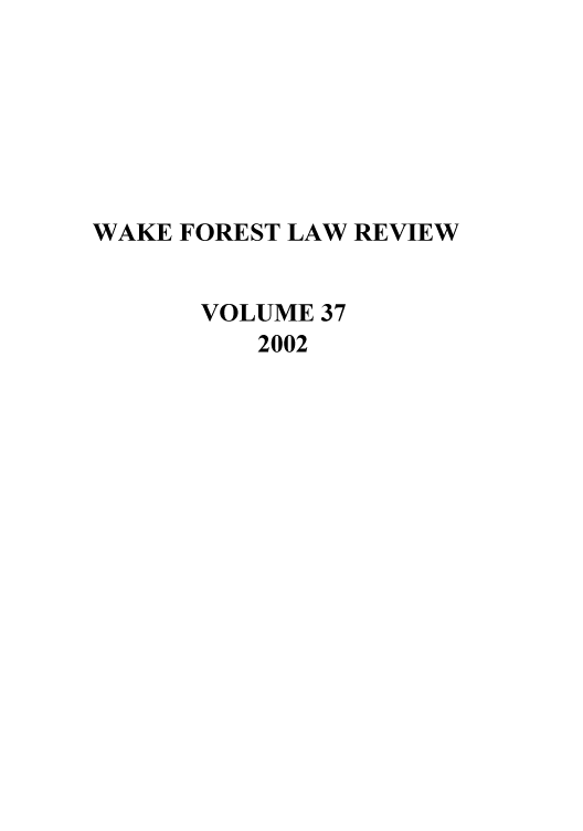 handle is hein.journals/wflr37 and id is 1 raw text is: WAKE FOREST LAW REVIEW
VOLUME 37
2002


