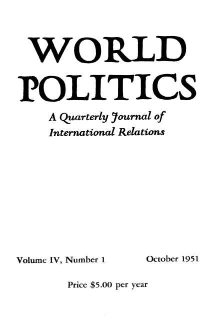 handle is hein.journals/wpot4 and id is 1 raw text is: 



WORLD


POLITICS
    A Quarterly Yournal of
    International Relations


Volume IV, Number 1


October 1951


Price $5.00 per year


