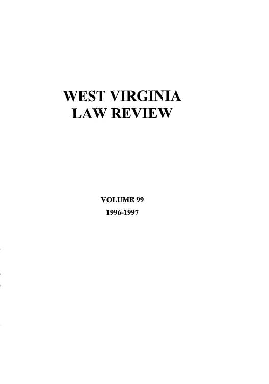 handle is hein.journals/wvb99 and id is 1 raw text is: WEST VIRGINIA
LAW REVIEW
VOLUME 99
1996-1997


