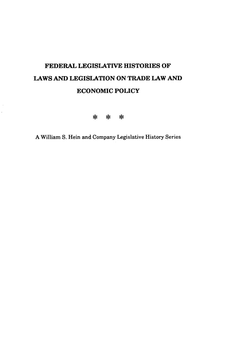 handle is hein.leghis/trllhom0004 and id is 1 raw text is: FEDERAL LEGISLATIVE HISTORIES OF
LAWS AND LEGISLATION ON TRADE LAW AND
ECONOMIC POLICY
A William S. Hein and Company Legislative History Series


