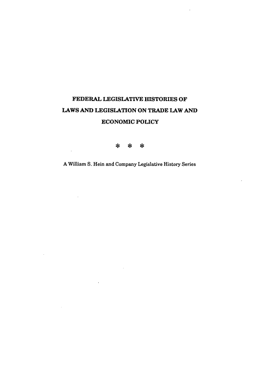 handle is hein.leghis/trllhom0010 and id is 1 raw text is: FEDERAL LEGISLATIVE HISTORIES OF
LAWS AND LEGISLATION ON TRADE LAW AND
ECONOMIC POLICY
A William S. Hein and Company Legislative History Series


