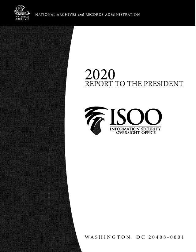 handle is hein.presidents/isoorep2020 and id is 1 raw text is: 2020
REPORT TO THE PRESIDENT
Isoo
INFORMATION SECURITY
OVERSIGHT OFFICE

WASHINGTON, DC 20408-0001


