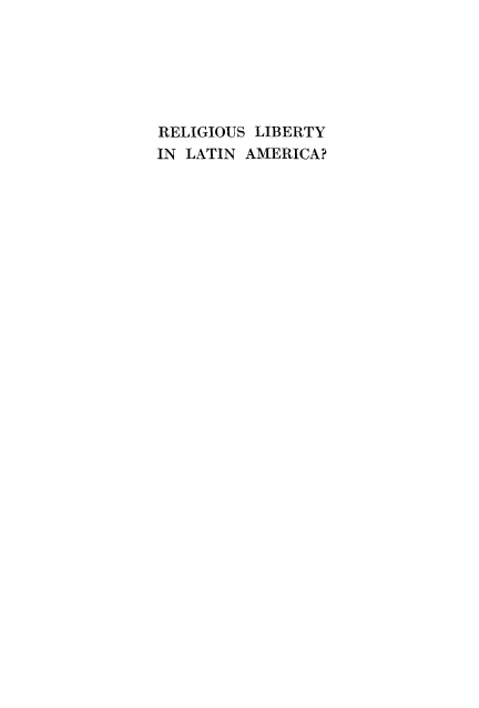 handle is hein.religion/relilam0001 and id is 1 raw text is: RELIGIOUS LIBERTY
IN LATIN AMERICA?


