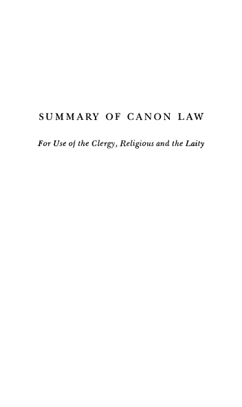 handle is hein.religion/sucanol0001 and id is 1 raw text is: 










SUMMARY OF CANON LAW

For Use of the Clergy, Religious and the Laity


