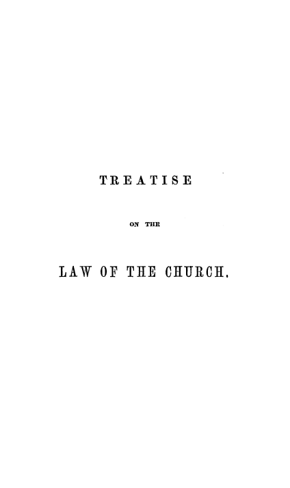 handle is hein.religion/trlproechus0001 and id is 1 raw text is: 











    TREATISE


       ON THE


LAW OF THE CHURCI,


