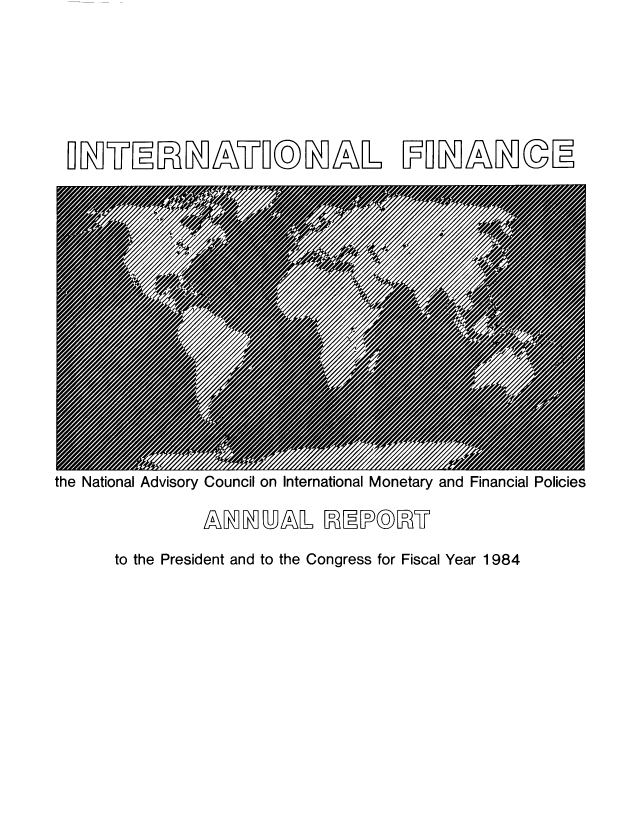 handle is hein.tera/chanaco0009 and id is 1 raw text is: INTERNTI@NAL FINANE

the National Advisory Council on International Monetary and Financial Policies
to the President and to the Congress for Fiscal Year 1984


