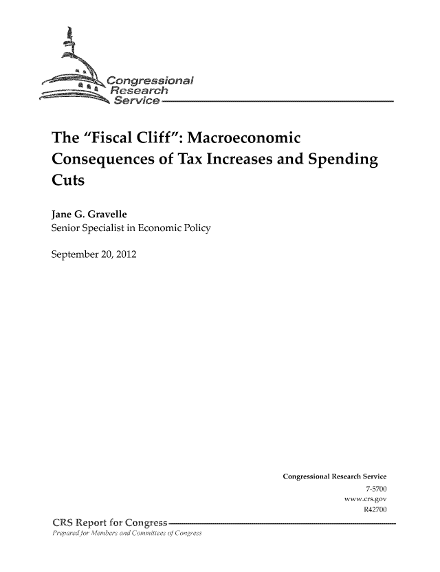 handle is hein.tera/crstax0674 and id is 1 raw text is: Congressioa
Research
Service
The Fiscal Cliff: Macroeconomic
Consequences of Tax Increases and Spending
Cuts
Jane G. Gravelle
Senior Specialist in Economic Policy

September 20, 2012

Congressional Research Service
7-5700
www.crs.gov
R42700
CRS Report for Congress
Pre, red/or Weibers Clad Co it ees 0/ Coagress



