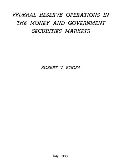 handle is hein.tera/fdomgvsk0001 and id is 1 raw text is: 
FEDERAL RESERVE
THE MONEY AND
      SECURITIES


OPERATIONS IN
GOVERNMENT
MARKETS


ROBERT V ROOSA


July 1956



