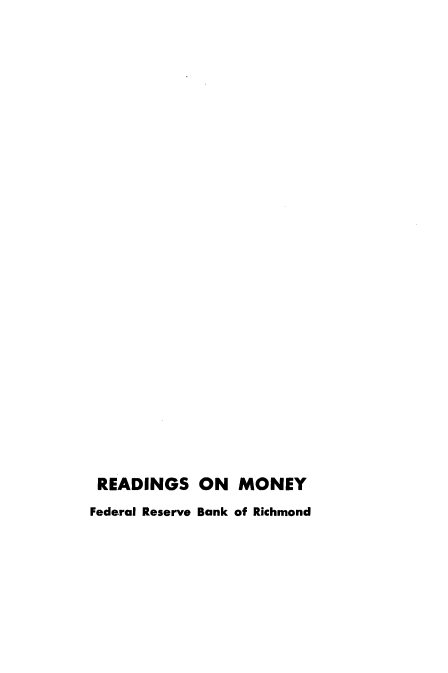 handle is hein.tera/rdgmny0001 and id is 1 raw text is: 




























READINGS ON MONEY
Federal Reserve Bank of Richmond


