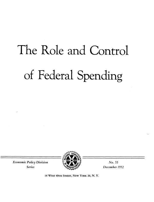 handle is hein.tera/rlctrlfs0001 and id is 1 raw text is: 














The Role and Control






  of   Federal Spending


ASRcC


Economic Policy Division
     Series


  No. 55
December 1952


14 WEST 49TH STREET, NEW YORK 20, N. Y.


