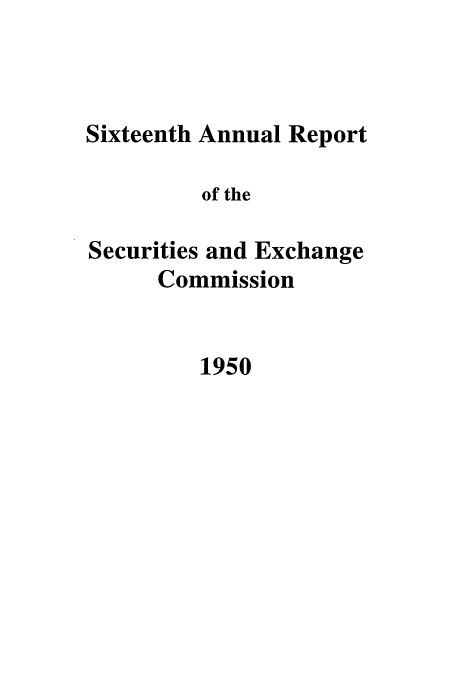 handle is hein.tera/secanrep0016 and id is 1 raw text is: Sixteenth Annual Report
of the
Securities and Exchange
Commission

1950


