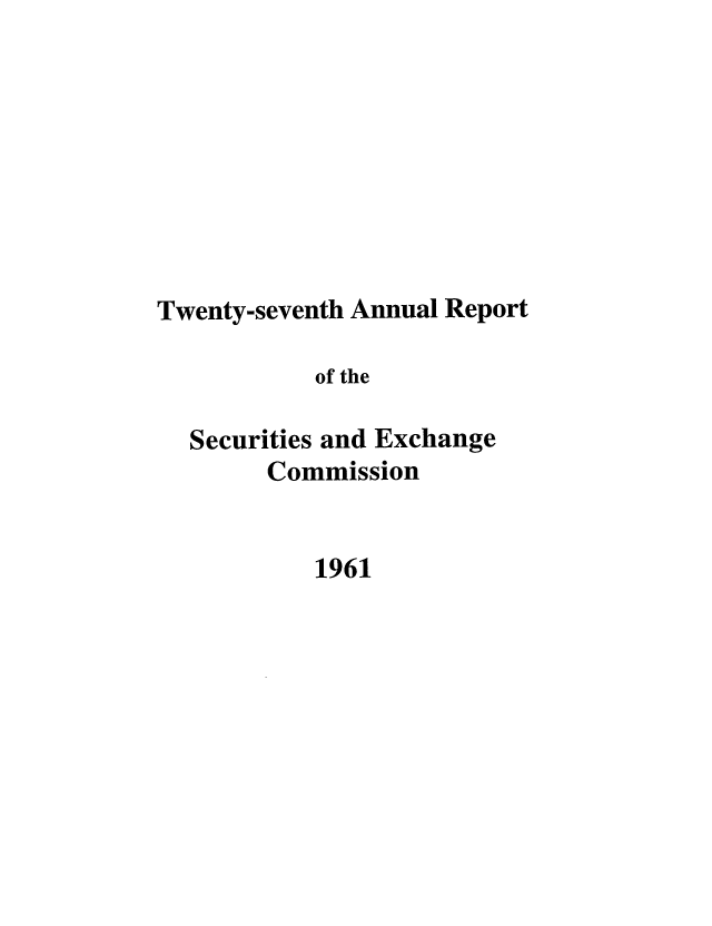 handle is hein.tera/secanrep0027 and id is 1 raw text is: Twenty-seventh Annual Report
of the
Securities and Exchange
Commission

1961


