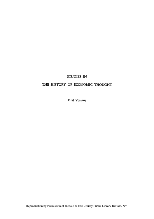 handle is hein.tera/spiriame0001 and id is 1 raw text is: STUDIES IN

THE HISTORY OF ECONOMIC THOUGHT
First Volume

Reproduction by Permission of Buffalo & Erie County Public Library Buffalo, NY


