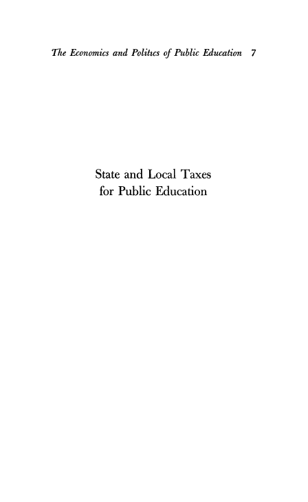 handle is hein.tera/stlotpe0001 and id is 1 raw text is: The Economics and Politzcs of Public Education 7
State and Local Taxes
for Public Education


