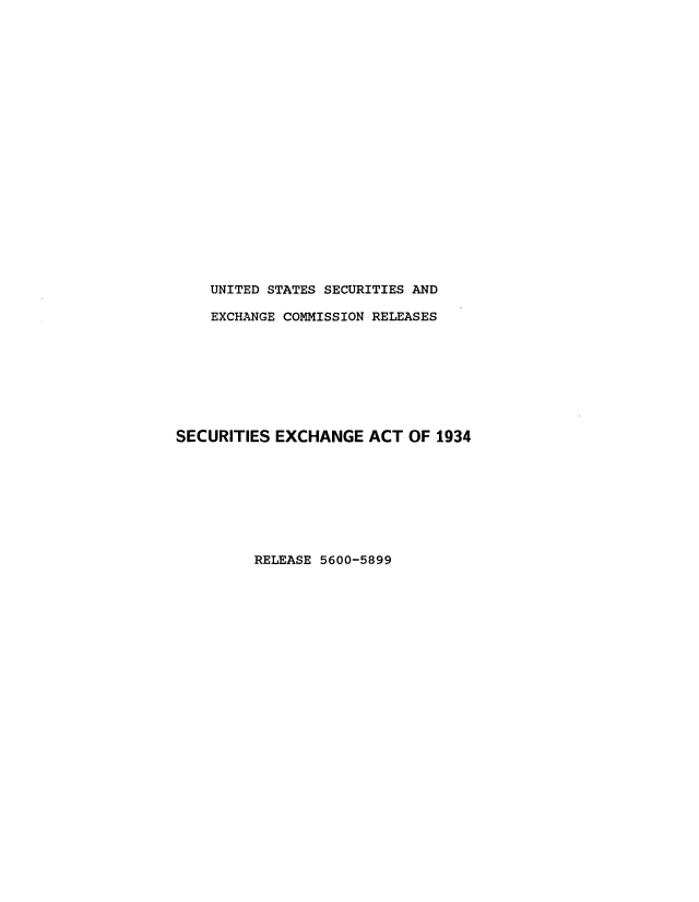 handle is hein.tera/suiengt0016 and id is 1 raw text is: UNITED STATES SECURITIES AND
EXCHANGE COMMISSION RELEASES
SECURITIES EXCHANGE ACT OF 1934

RELEASE 5600-5899


