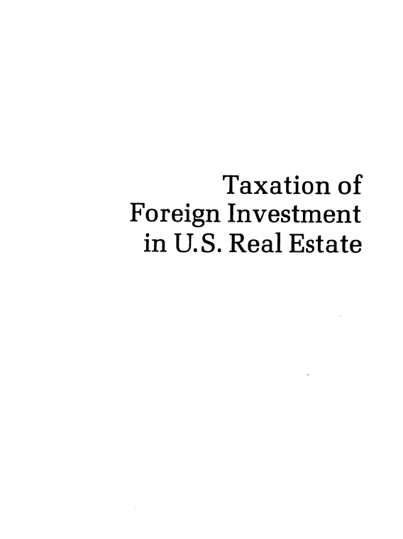 handle is hein.tera/txforivus0001 and id is 1 raw text is: 




       Taxation of
Foreign Investment
in U.S. Real Estate


