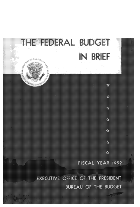 handle is hein.tera/usbudrie1952 and id is 1 raw text is: 


















THE FEDERAL  BUDGET






             IN BRIEF










                   *




                   *




                   *









                   *




                   *



                   *











                   3



            ~


