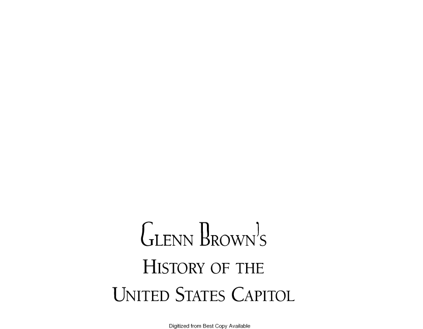 handle is hein.usccsset/usconset49308 and id is 1 raw text is: 









    GLENN PROWNS
    HISTORY OF THE
UNITED STATES CAPITOL
         Digitized from Best Copy Available


