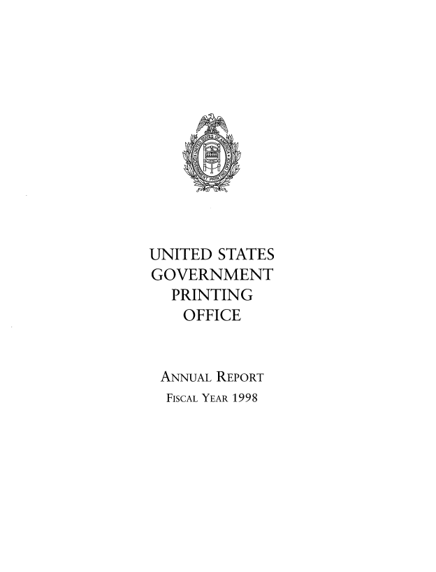 handle is hein.usfed/anlrptgovt1998 and id is 1 raw text is: 













UNITED STATES
GOVERNMENT
  PRINTING
    OFFICE


 ANNUAL REPORT
 FISCAL YEAR 1998


