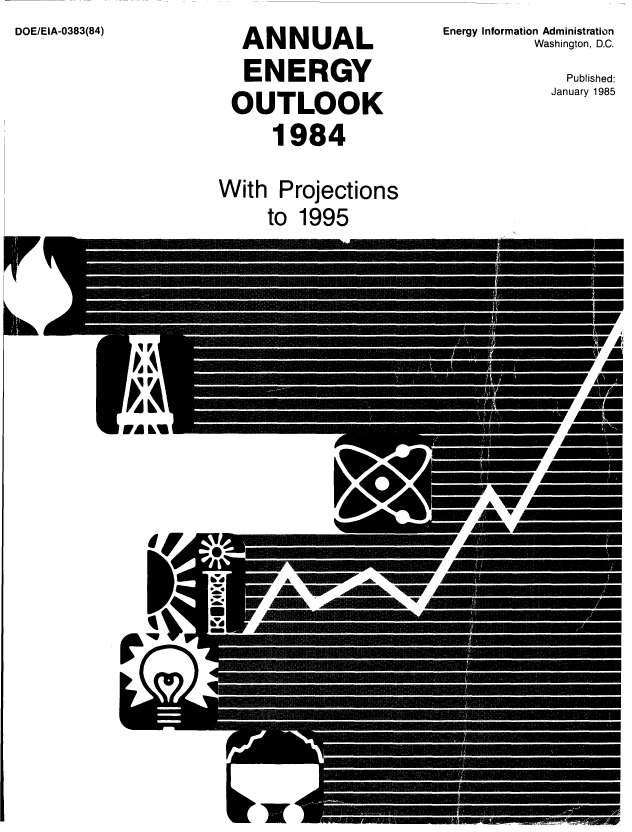 handle is hein.usfed/annen0003 and id is 1 raw text is: DOE/EIA-0383(84)

ANNUAL
ENERGY
OUTLOOK
1984
With Projections
to 1995

Energy Information Administration
Washington, D.C.
Published:
January 1985


