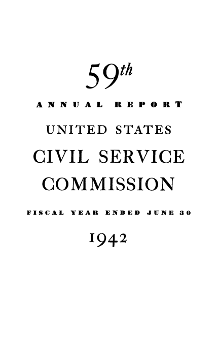 handle is hein.usfed/anurcvsm0059 and id is 1 raw text is: 

      5 9th
 ANNUAL RE PORT
 UNITED  STATES
 CIVIL SERVICE
 COMMISSION
FISCAL YEAR ENDED JUNE 30
      194.2


