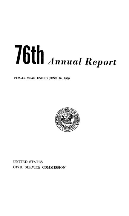 handle is hein.usfed/anurcvsm0076 and id is 1 raw text is: 















76th Annual Report



FISCAL YEAR ENDED JUNE 30, 1959







                 VIL













UNITED STATES
CIVIL SERVICE COMMISSION


